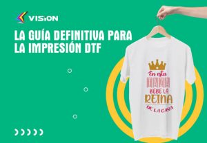 La Guía Definitiva para la Impresión DTF